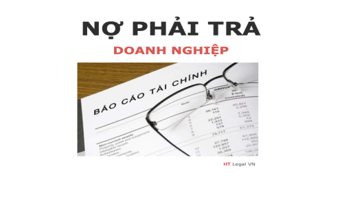 (HT) Nợ phải trả là gì? Các khoản nợ phải trả của doanh nghiệp ?